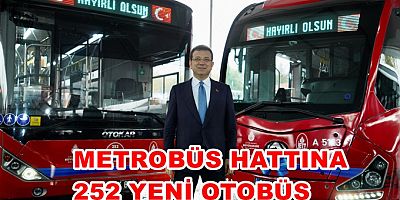 Metrobüs hattına 252 yeni konforlu otobüs 